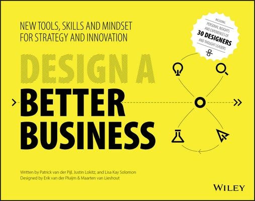 Design a Better Business: New Tools, Skills, and Mindset for Strategy and Innovation by Lokitz, Justin