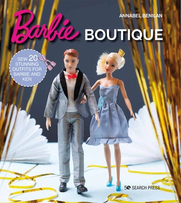 Barbie Boutique: Sew 20 Stunning Outfits for Barbie and Ken by Benilan, Annabel