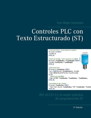 Controles PLC con Texto Estructurado (ST): IEC 61131-3 y la mejor práctica de programación ST by Antonsen, Tom Mejer
