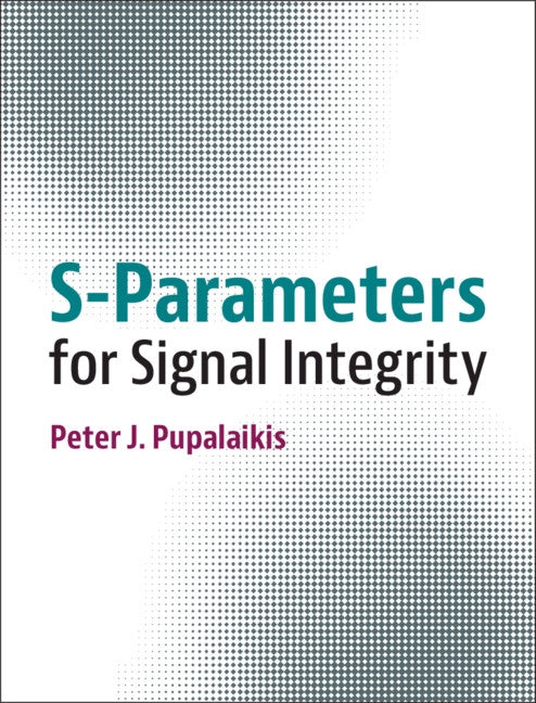 S-Parameters for Signal Integrity by Pupalaikis, Peter J.