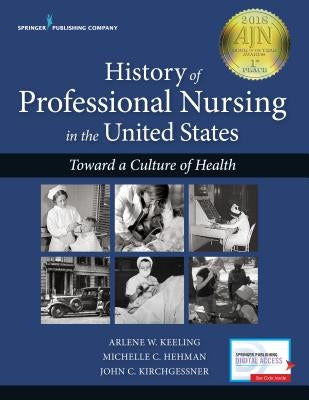 History of Professional Nursing in the United States: Toward a Culture of Health by Keeling, Arlene W.