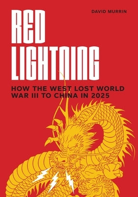 Red Lightning: How the West Lost World War III to China in 2025 by Murrin, David
