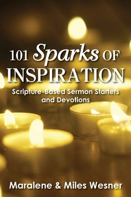 101 Sparks of Inspiration: Scripture-Based Sermon Starters and Devotions by Wesner, Maralene