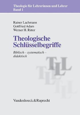 Theologische Schlusselbegriffe: Biblisch - Systematisch - Didaktisch by Lachmann, Rainer