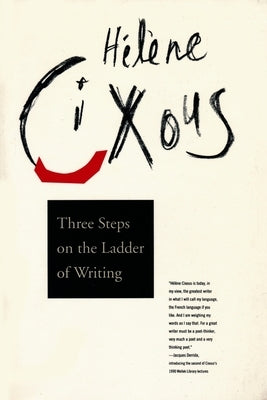 Three Steps on the Ladder of Writing by Cixous, H&#233;l&#232;ne