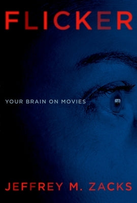 Flicker: Your Brain on Movies by Zacks, Jeffrey