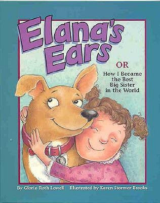 Elana's Ears, or How I Became the Best Big Sister in the World by Lowell, Gloria Roth