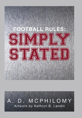 Football Rules: Simply Stated by McPhilomy, A. D.