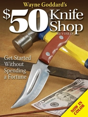 Wayne Goddard's $50 Knife Shop, Revised by Goddard, Wayne