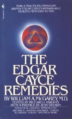 The Edgar Cayce Remedies: A Practical, Holistic Approach to Arthritis, Gastric Disorder, Stress, Allergies, Colds, and Much More by McGarey, William A.