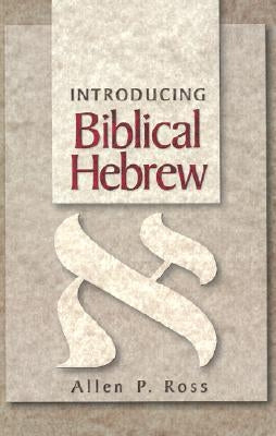 Introducing Biblical Hebrew by Ross, Allen P.