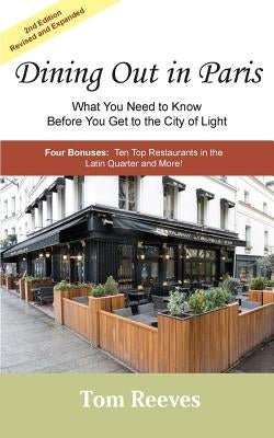 Dining Out in Paris - What You Need to Know Before You Get to the City of Light by Reeves, Tom