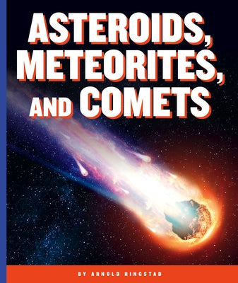 Asteroids, Meteorites, and Comets by Ringstad, Arnold