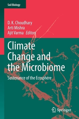 Climate Change and the Microbiome: Sustenance of the Ecosphere by Choudhary, D. K.