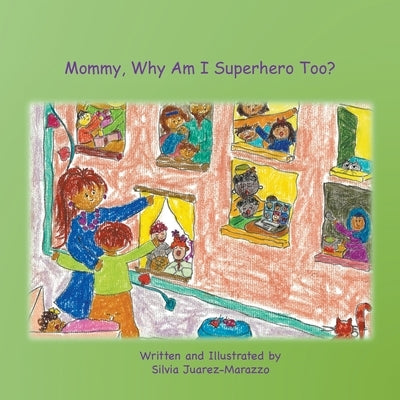 Mommy, Why Am I Superhero Too? by Juarez-Marazzo, Silvia