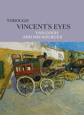 Through Vincent's Eyes: Van Gogh and His Sources by Kahng, Eik