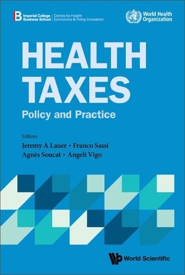 Health Taxes: Policy and Practice by Jeremy a Lauer