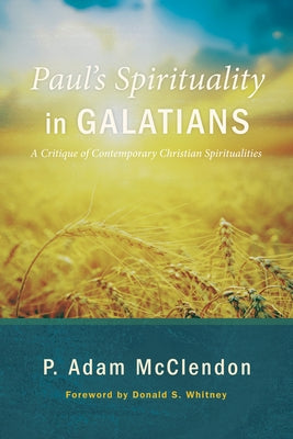 Paul's Spirituality in Galatians by McClendon, P. Adam
