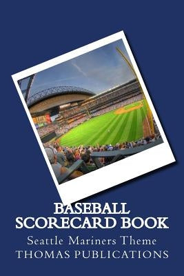 Baseball Scorecard Book: Seattle Mariners Theme by Publications, Thomas