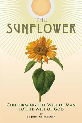 The Sunflower: Conforming the Will of Man to the Will of God by Kotar, Nicholas