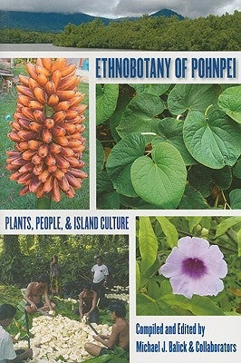 Ethnobotany of Pohnpei: Plants, People, and Island Culture by Balick, Michael J.