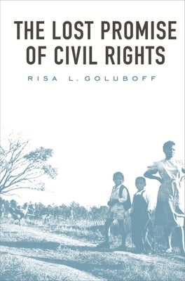 Lost Promise of Civil Rights by Goluboff, Risa L.