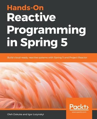 Hands-On Reactive Programming in Spring 5 by Dokuka, Oleh