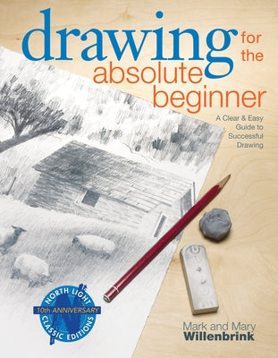 Drawing for the Absolute Beginner: A Clear & Easy Guide to Successful Drawing by Willenbrink, Mark