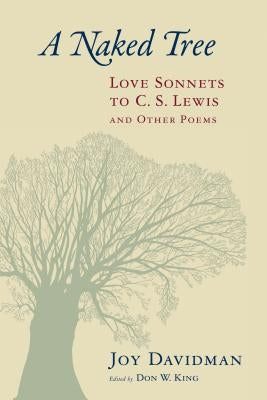 A Naked Tree: Love Sonnets to C. S. Lewis and Other Poems by Davidman, Joy