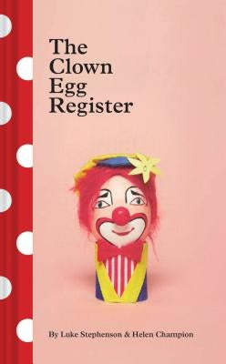 The Clown Egg Register: (Funny Book, Book about Clowns, Quirky Books) by Stephenson, Luke
