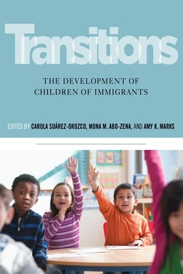 Transitions: The Development of Children of Immigrants by Su&#225;rez-Orozco, Carola