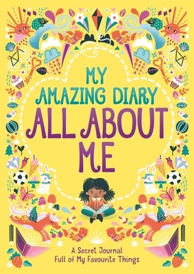 My Amazing Diary All about Me: A Secret Journal Full of My Favourite Things Volume 5 by Bailey, Ellen