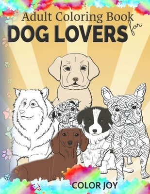 Adult coloring book for dog lovers: Beautiful dog designs by Joy, Color