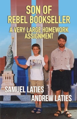 Son of Rebel Bookseller: A Very Large Homework Assignment by Laties, Andrew