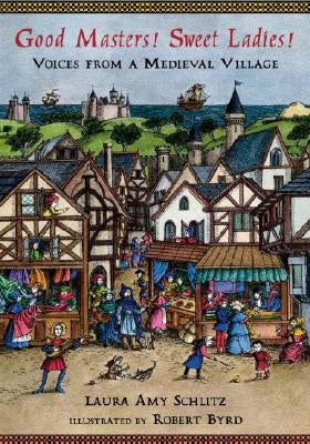 Good Masters! Sweet Ladies!: Voices from a Medieval Village by Schlitz, Laura Amy