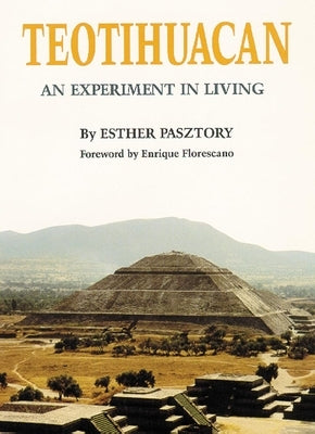 Teotihuacan: An Experiment in Living by Pasztory, Esther
