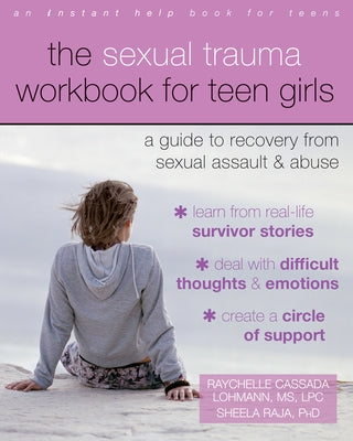 The Sexual Trauma Workbook for Teen Girls: A Guide to Recovery from Sexual Assault and Abuse by Lohmann, Raychelle Cassada