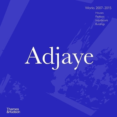 Adjaye: Works 2007 - 2015: Houses, Pavilions, Installations, Buildings by Allison, Peter