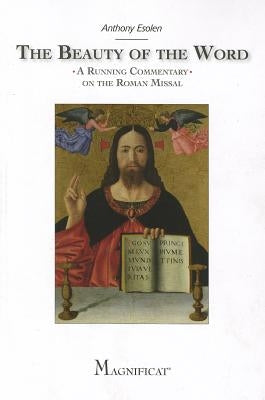 The Beauty of the Word: A Running Commentary on the Roman Missal by Esolen, Anthony
