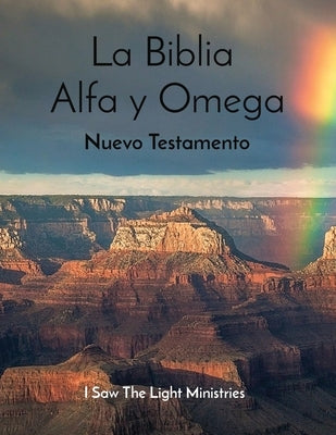 La Biblia Alfa y Omega: Nuevo Testamento by I Saw the Light Ministries