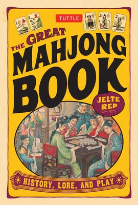 Great Mahjong Book: History, Lore, and Play by Rep, Jelte