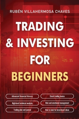 Trading and Investing for Beginners: Stock Trading Basics, High level Technical Analysis, Risk Management and Trading Psychology by Villahermosa, Rub&#233;n