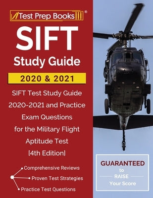 SIFT Study Guide 2020 and 2021: SIFT Test Study Guide 2020-2021 and Practice Exam Questions for the Military Flight Aptitude Test [4th Edition] by Test Prep Books