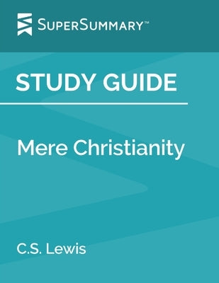 Study Guide: Mere Christianity by C.S. Lewis (SuperSummary) by Supersummary