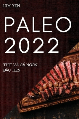 Paleo 2022: Th&#7882;t VÀ CÁ Ngon &#272;&#7846;u Tiên by Yen, Kim