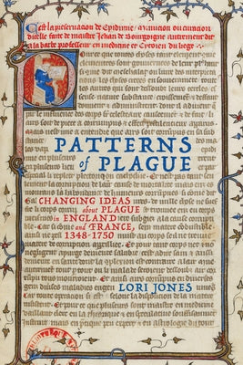 Patterns of Plague: Changing Ideas about Plague in England and France, 1348-1750 by Jones, Lori