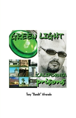 Greenlight: California Prisons by Alvarado, Tony Bandit