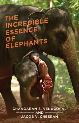 The Incredible Essence of Elephants by S, Changaram