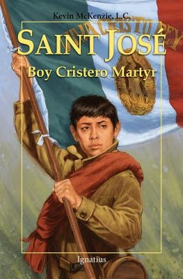 Saint José: Boy Cristero Martyr by McKenzie, Kevin