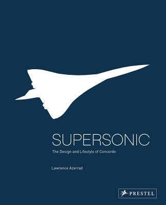 Supersonic: The Design and Lifestyle of Concorde by Azerrad, Lawrence